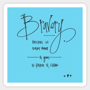 bravery resides in every heart Sticker